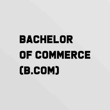BACHELOR OF COMMERCE (B.COM)